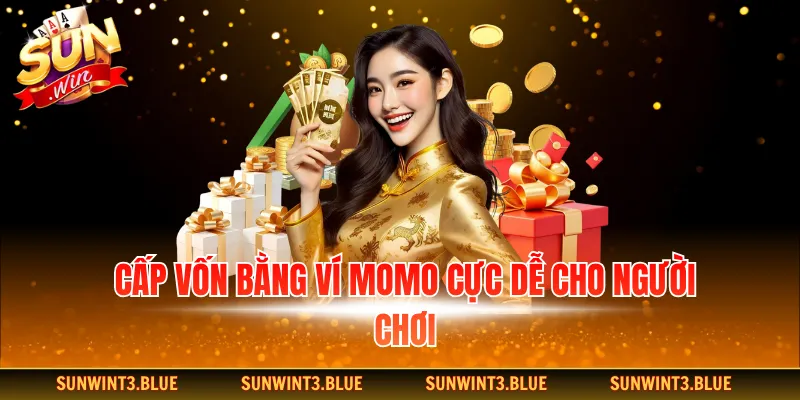 Cấp vốn bằng ví Momo cực dễ cho người chơi