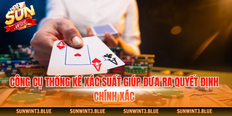 Công cụ thống kê xác suất giúp đưa ra quyết định chính xác.