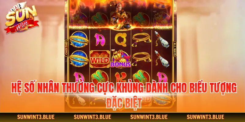 Hệ số nhân thưởng cực khủng dành cho biểu tượng đặc biệt.