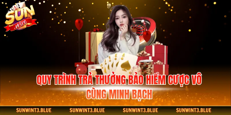 Quy trình trả thưởng bảo hiểm cược vô cùng minh bạch