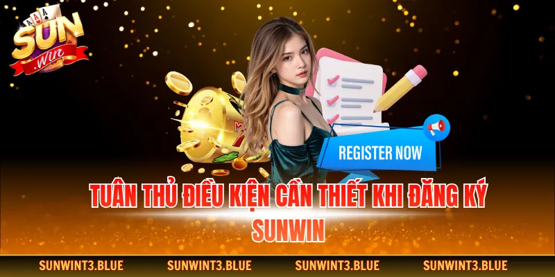 Tuân thủ điều kiện cần thiết khi đăng ký Sunwin